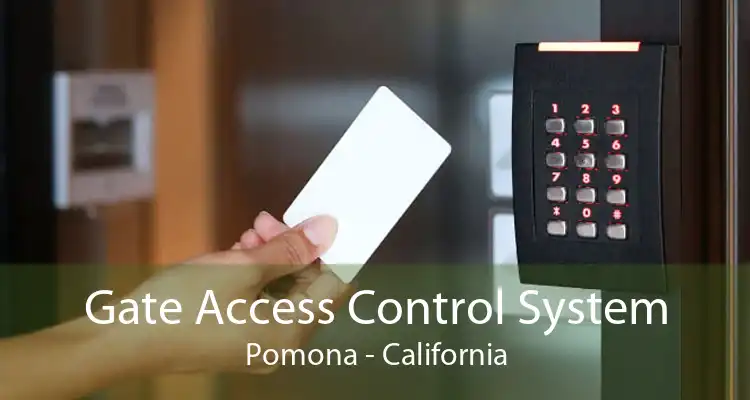 Gate Access Control System Pomona - California