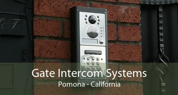 Gate Intercom Systems Pomona - California