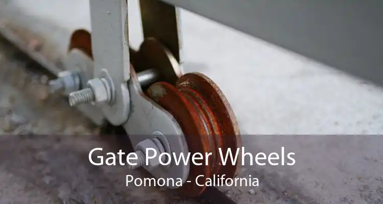 Gate Power Wheels Pomona - California